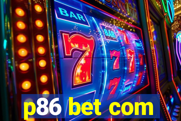 p86 bet com
